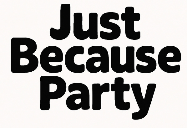 Just Because Party