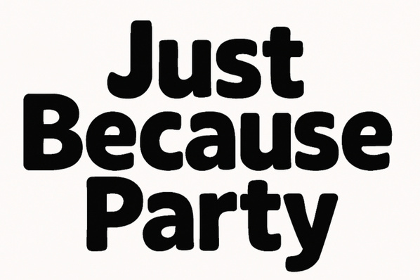 Just Because Party